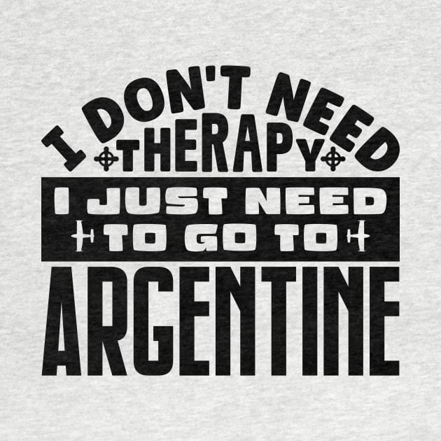 I don't need therapy, I just need to go to Argentine by colorsplash